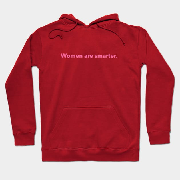 Women are smarter. (pink) Hoodie by LetsOverThinkIt